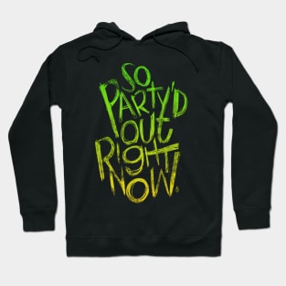 So Party'd Out Right Now Hoodie